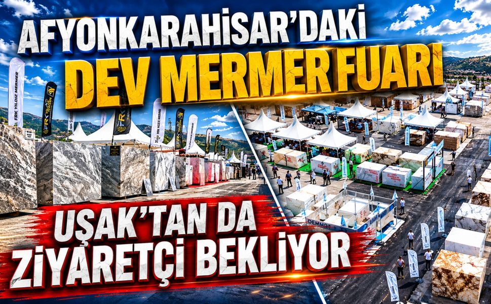 Afyonkarahisar’daki Dev Mermer Fuarı Uşak’tan da Ziyaretçi Bekliyor