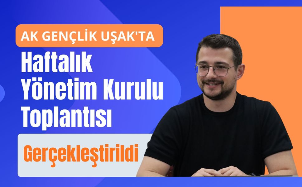 AK Gençlik Uşak'ta Haftalık Yönetim Kurulu Toplantısı Gerçekleştirildi