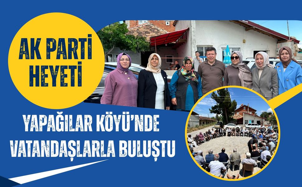 AK Parti Heyeti Yapağılar Köyü’nde Vatandaşlarla Buluştu