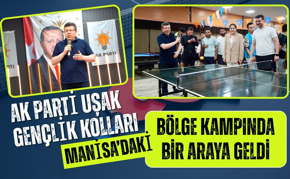 AK Parti Uşak Gençlik Kolları Manisa’daki Bölge Kampında Bir Araya Geldi