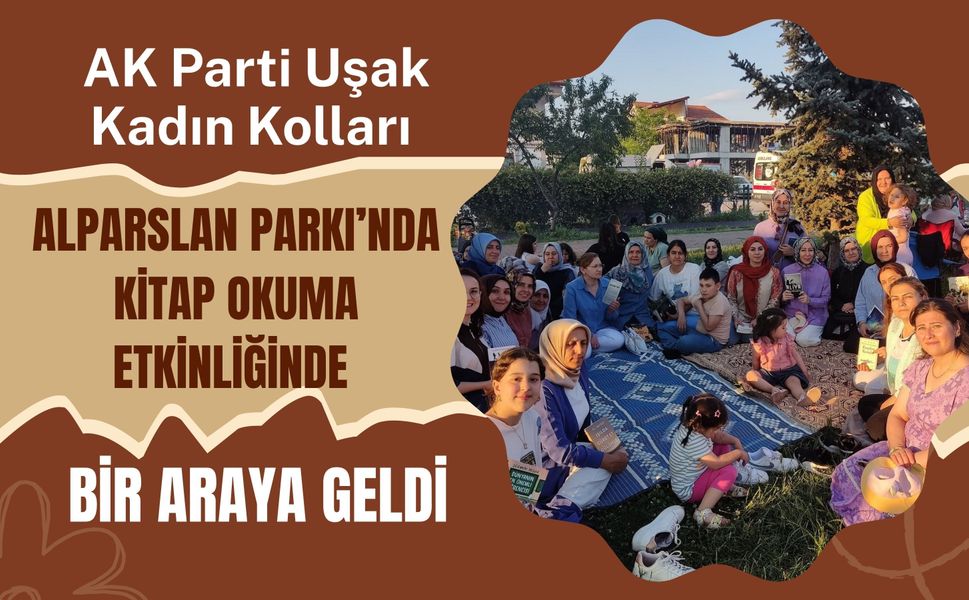 AK Parti Uşak Kadın Kolları Alparslan Parkı’nda Kitap Okuma Etkinliğinde Bir Araya Geldi