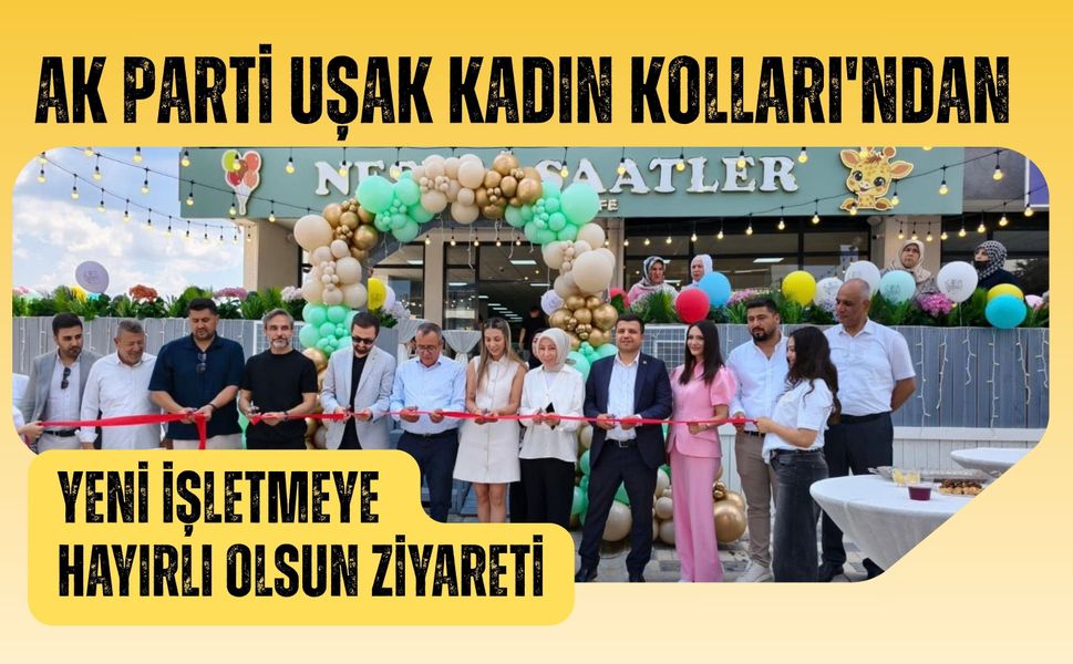 AK Parti Uşak Kadın Kolları'ndan Yeni İşletmeye Hayırlı Olsun Ziyareti