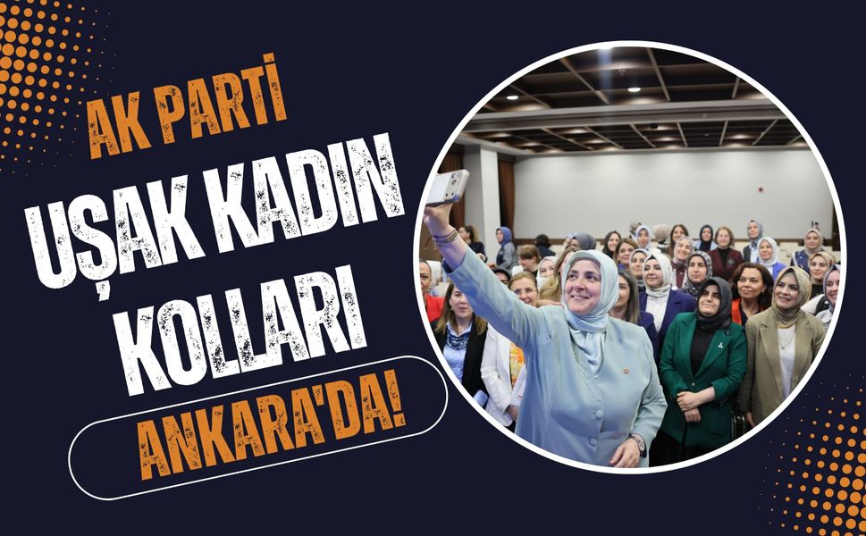 AK Parti Uşak Kadın Kolları Ankara'da! Hilal Sabancı 81 İl Başkanları Toplantısına Katıldı