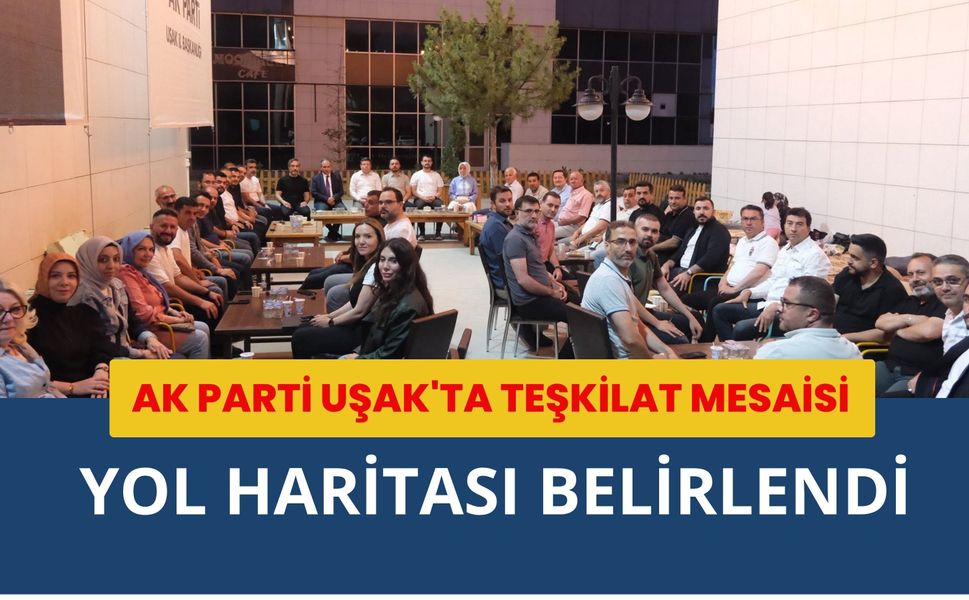 AK Parti Uşak'ta Teşkilat Mesaisi, Yol Haritası Belirlendi