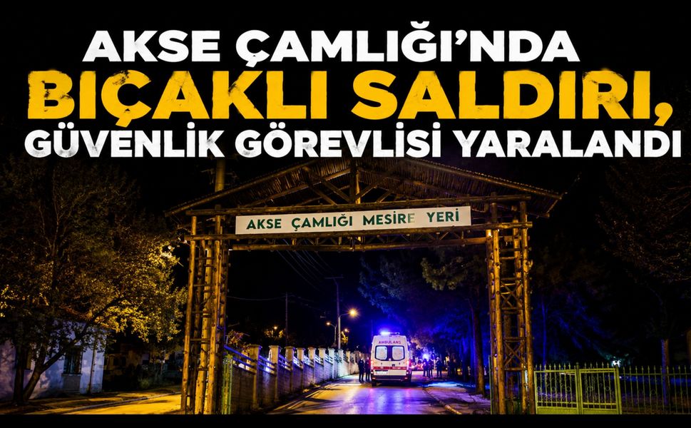 Akse Çamlığı’nda Bıçaklı Saldırı, Güvenlik Görevlisi Yaralandı