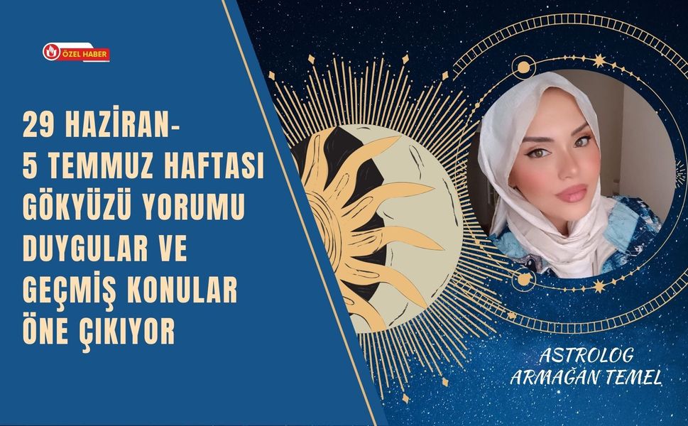 29 Haziran–5 Temmuz Haftası Gökyüzü Yorumu: Duygular ve Geçmiş Konular Öne Çıkıyor