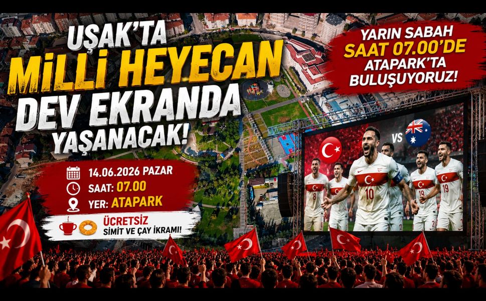 Uşak'ta Milli Heyecan Dev Ekranda Yaşanacak