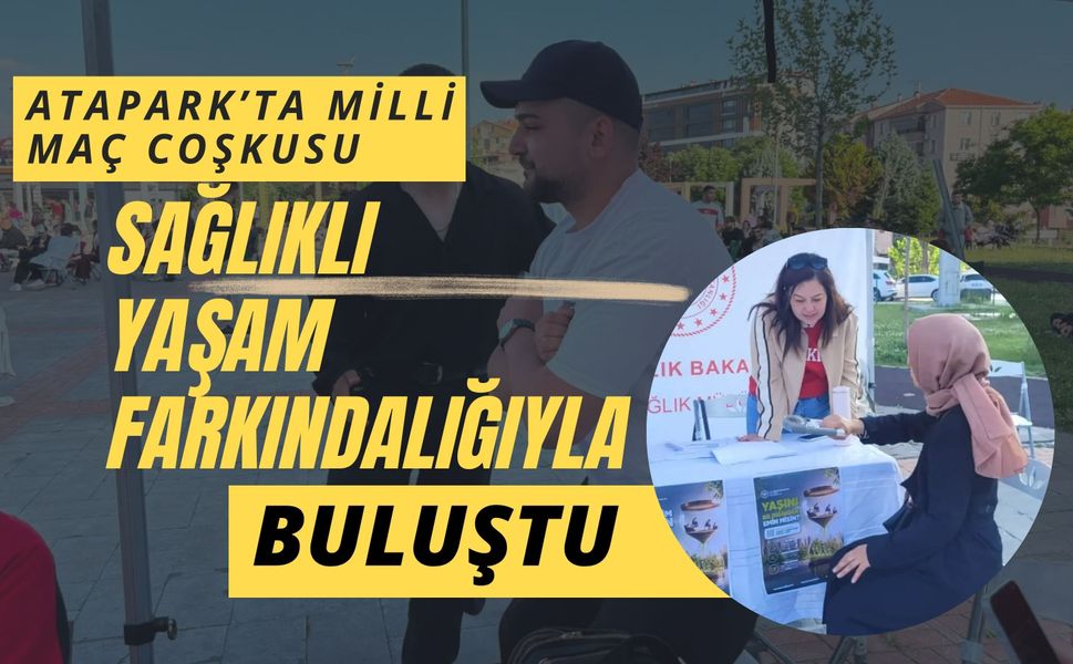 Atapark’ta Milli Maç Coşkusu, Sağlıklı Yaşam Farkındalığıyla Buluştu