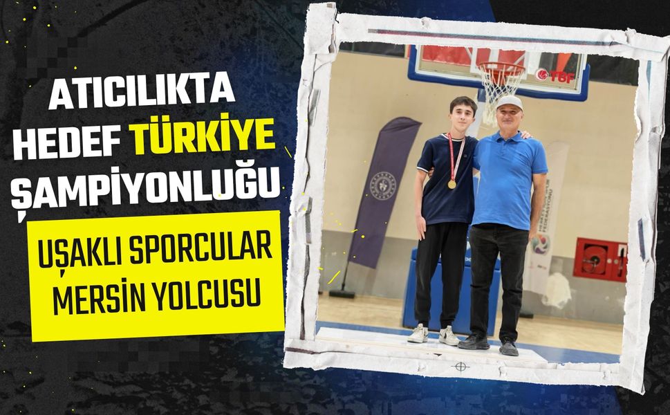 Atıcılıkta Hedef Türkiye Şampiyonluğu, Uşaklı Sporcular Mersin Yolcusu