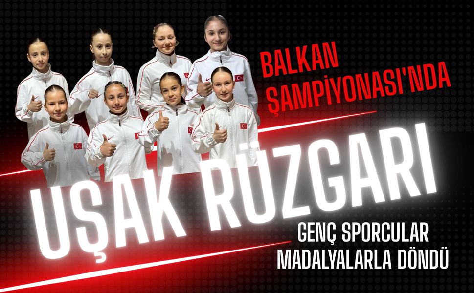 Balkan Şampiyonası'nda Uşak Rüzgarı, Genç Sporcular Madalyalarla Döndü