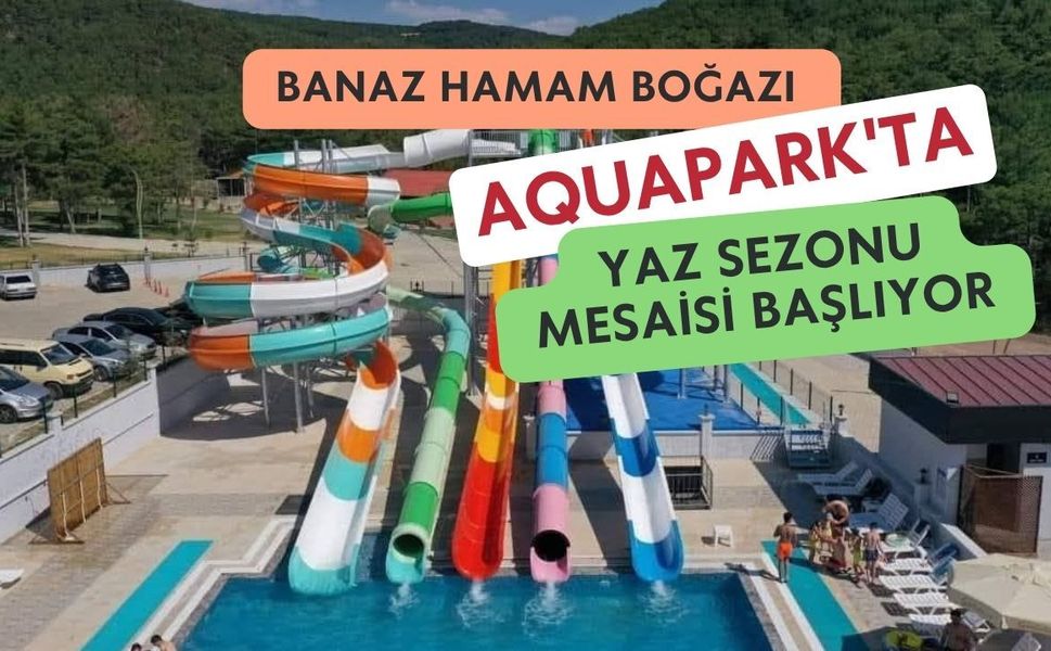 Banaz Hamam Boğazı Aquapark'ta Yaz Sezonu Mesaisi Başlıyor