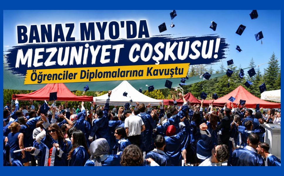 Banaz MYO'da Mezuniyet Coşkusu! Öğrenciler Diplomalarına Kavuştu