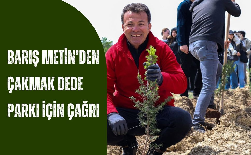 Barış Metin’den Çakmak Dede Parkı İçin Çağrı: “Dikmek Kadar Bakmak da Önemli”