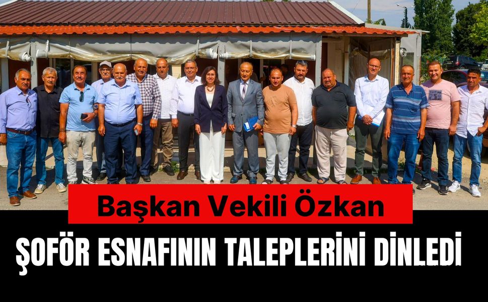 Başkan Vekili Özkan, Şoför Esnafının Taleplerini Dinledi