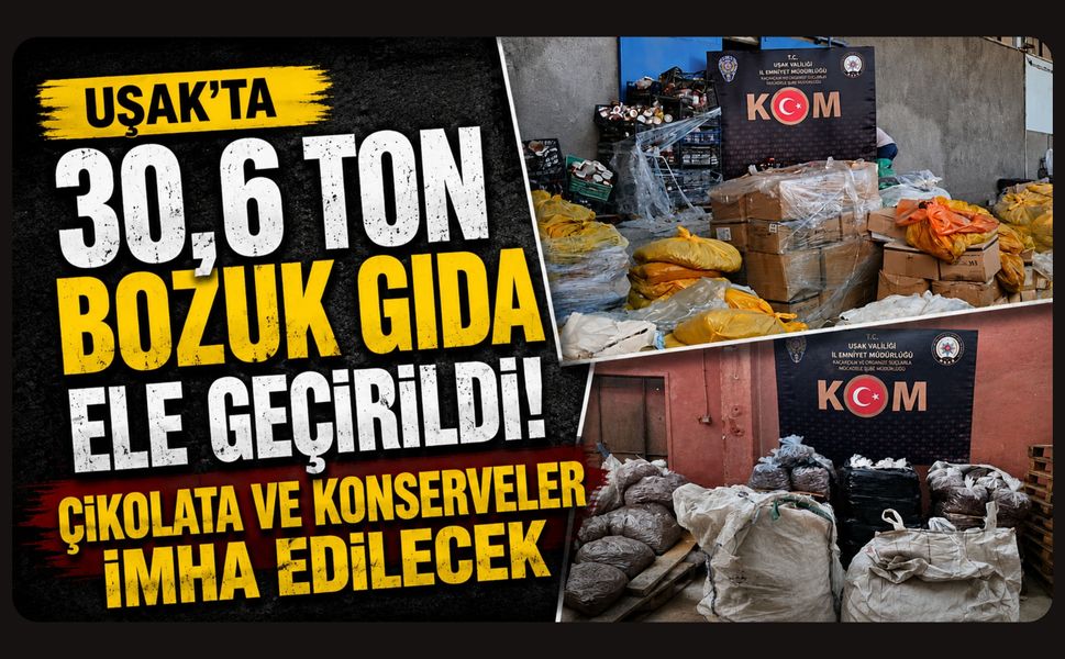 Uşak'ta 30,6 Ton Bozuk Gıda Ele Geçirildi! Çikolata ve Konserveler İmha Edilecek
