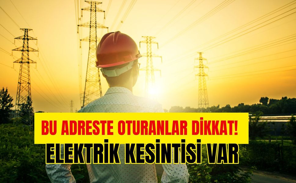 Bu Adreste Oturanlar Dikkat! Elektrik Kesintisi Var