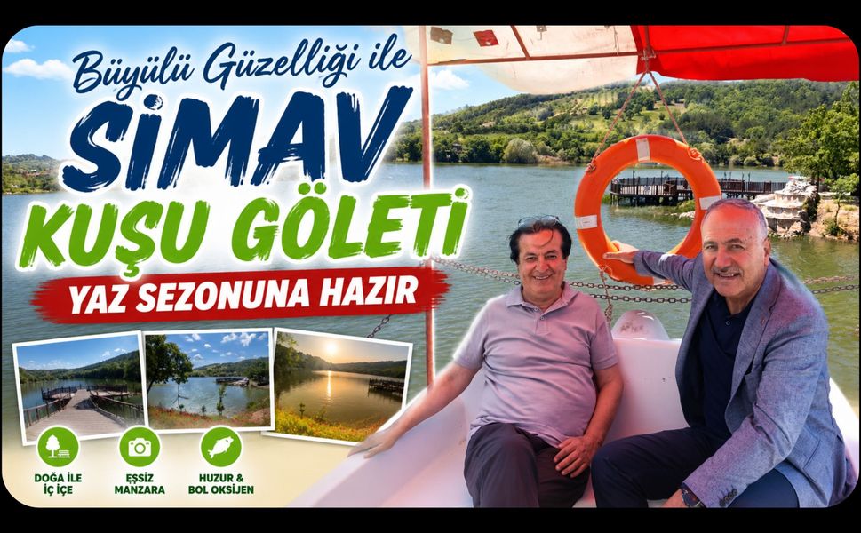 BÜYÜLÜ GÜZELLİĞİ İLE SİMAV KUŞU GÖLETİ YAZ SEZONUNA HAZIR