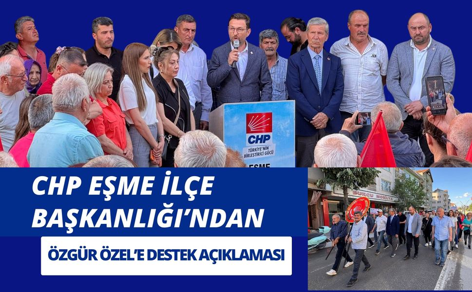 CHP Eşme İlçe Başkanlığı’ndan Özgür Özel’e Destek Açıklaması