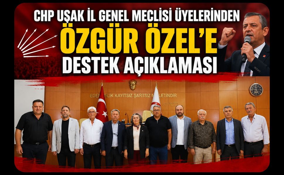 CHP Uşak İl Genel Meclisi Üyelerinden Özgür Özel'e Destek Açıklaması
