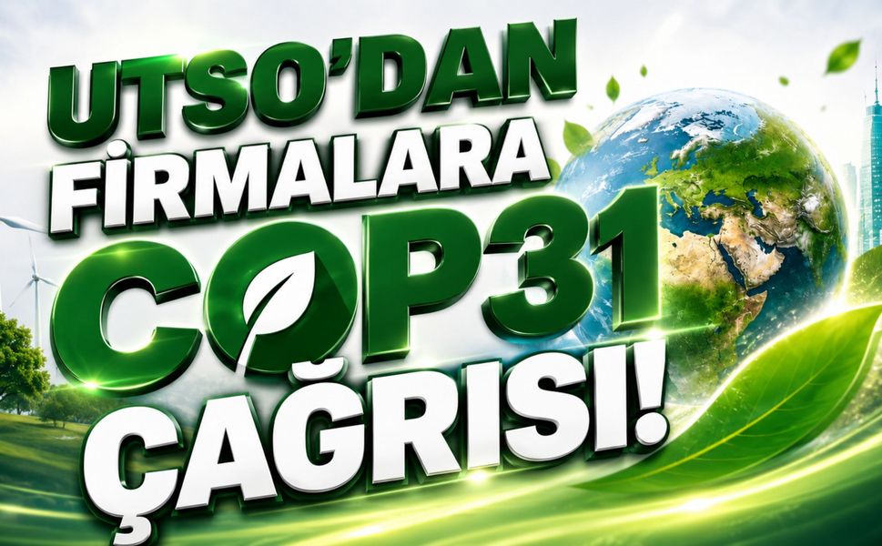 UTSO'dan Firmalara COP31 Çağrısı! Yeşil Dönüşüm Süreci Anlatılacak