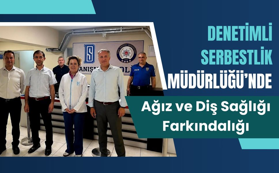 Denetimli Serbestlik Müdürlüğü’nde Ağız ve Diş Sağlığı Farkındalığı