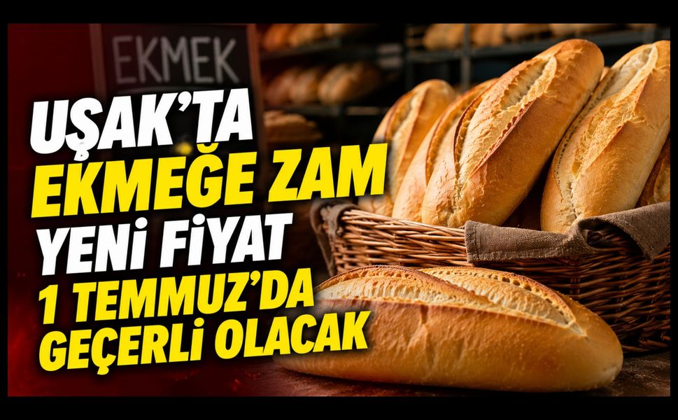 Uşak'ta Ekmeğe Zam, Yeni Fiyat 1 Temmuz'da Geçerli Olacak