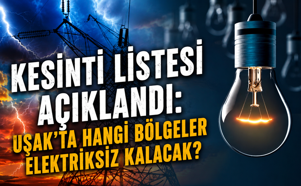 Kesinti Listesi Açıklandı: Uşak'ta Hangi Bölgeler Elektriksiz Kalacak?