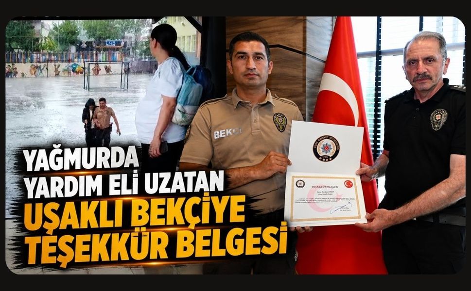 Yağmurda Yardım Eli Uzatan Uşaklı Bekçiye Teşekkür Belgesi