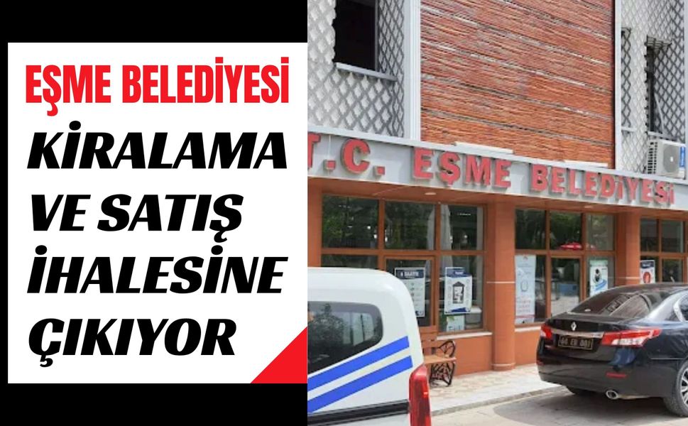 Eşme Belediyesi Kiralama ve Satış İhalesine Çıkıyor: Kafe, Büro, Dükkân ve ATM Noktası İçin İhale Düzenlenecek