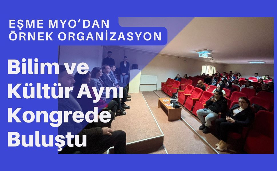 Eşme MYO’dan Örnek Organizasyon: Bilim ve Kültür Aynı Kongrede Buluştu