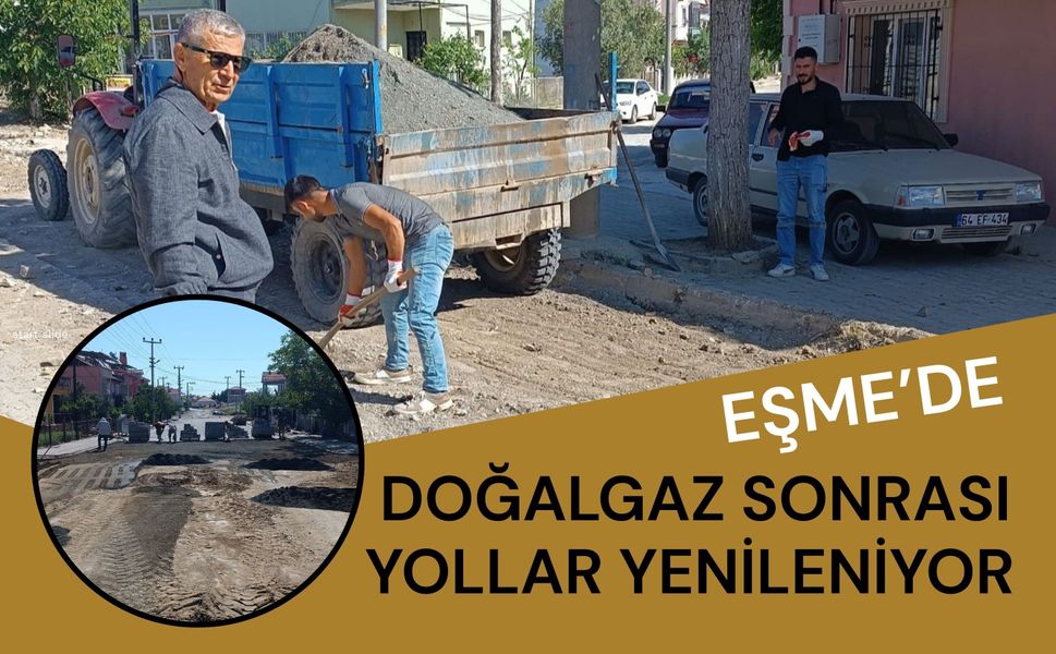 Eşme’de Doğalgaz Sonrası Yollar Yenileniyor