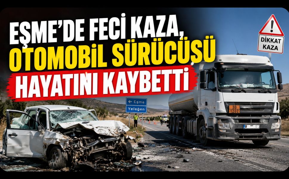 Eşme'de Feci Kaza, Otomobil Sürücüsü Hayatını Kaybetti