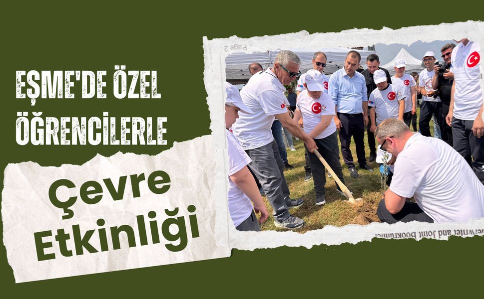 Eşme'de Özel Öğrencilerle Çevre Etkinliği, Zeytin Fidanları Toprakla Buluştu