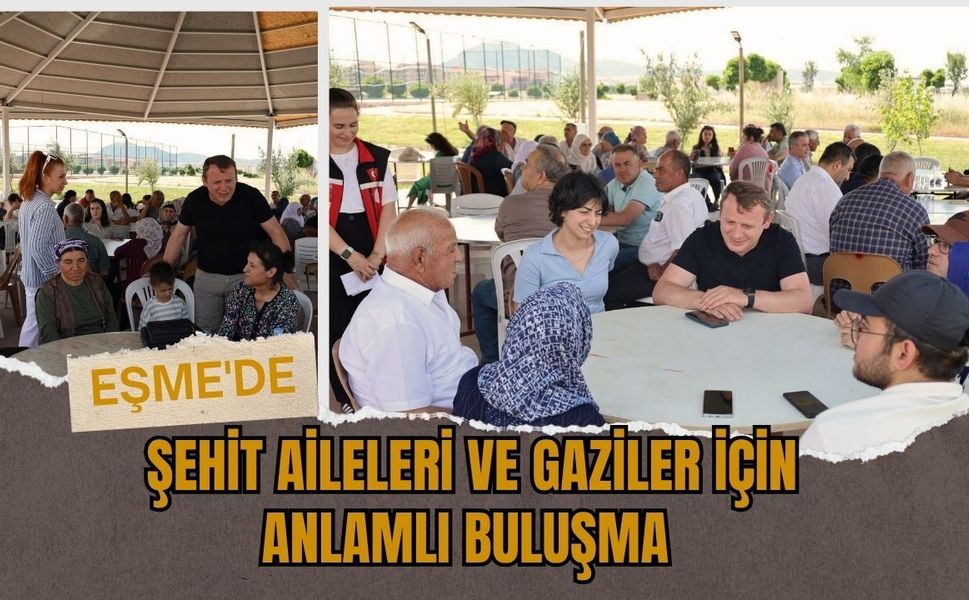 Eşme'de Şehit Aileleri ve Gaziler İçin Anlamlı Buluşma