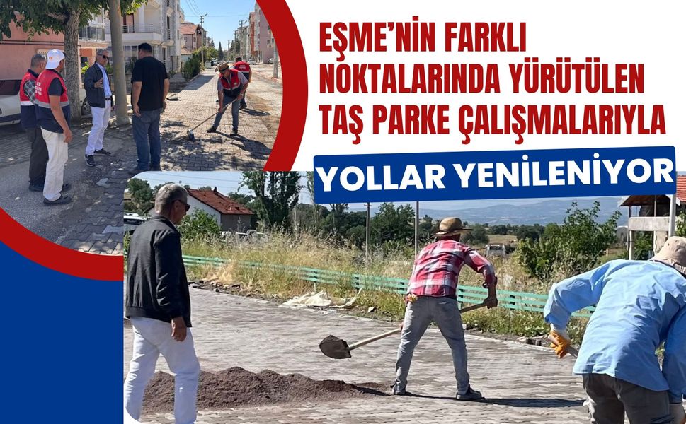 Eşme’nin Farklı Noktalarında Yürütülen Taş Parke Çalışmalarıyla Yollar Yenileniyor