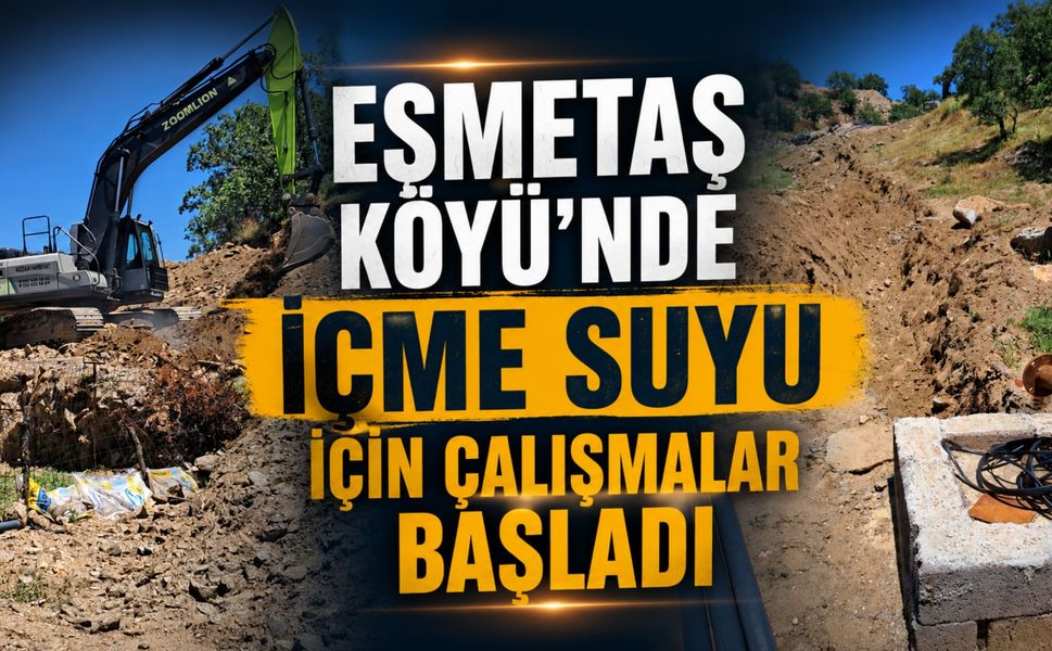 Eşmetaş Köyü'nde İçme Suyu İçin Çalışmalar Başladı