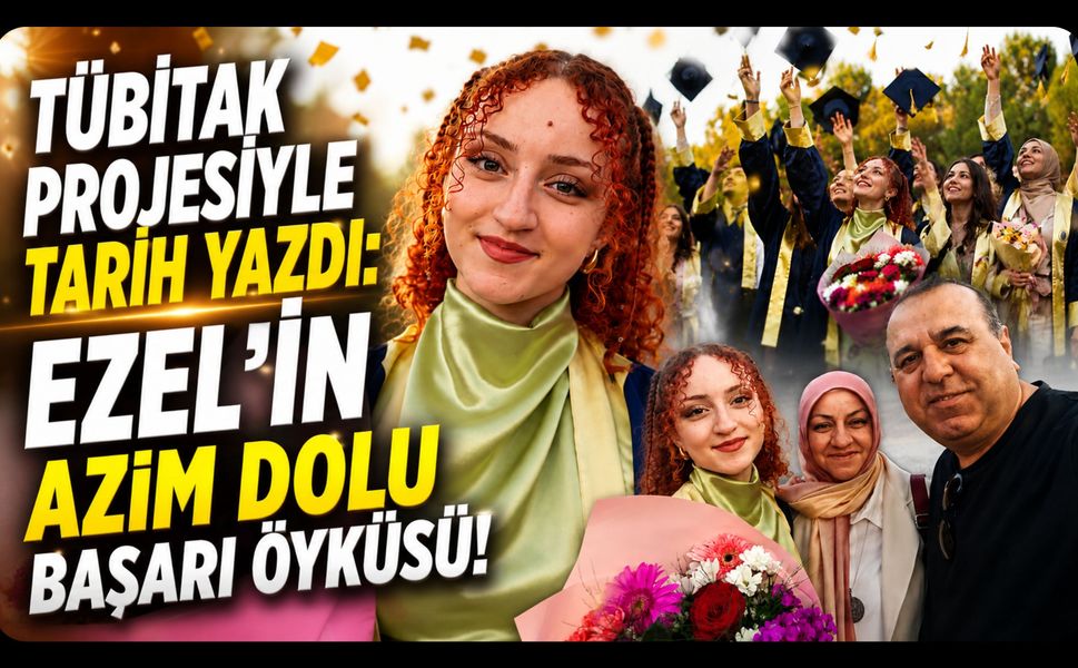 Örgün Eğitimi Bıraktı, TÜBİTAK Projesiyle Tarih Yazdı: Ezel’in Azim Dolu Başarı Öyküsü!