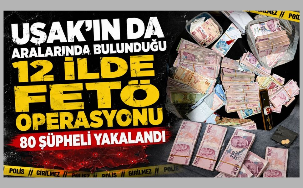 Uşak'ın da Aralarında Bulunduğu 12 İlde FETÖ Operasyonu, 80 Şüpheli Yakalandı