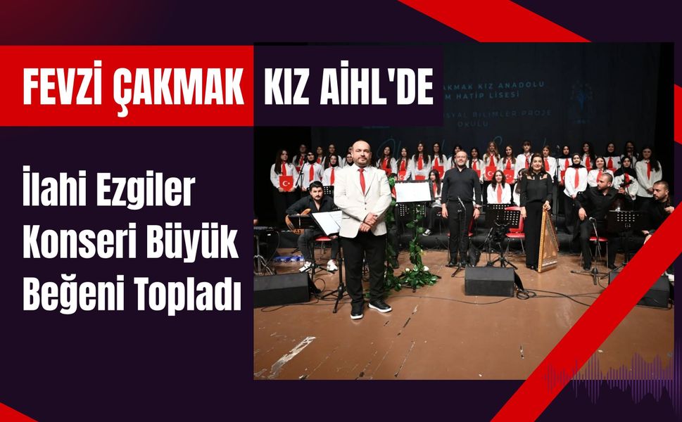 Fevzi Çakmak Kız AİHL'de İlahi Ezgiler Konseri Büyük Beğeni Topladı