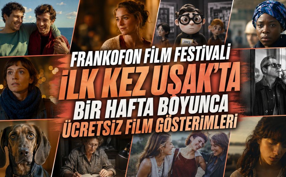 Frankofon Film Festivali İlk Kez Uşak'ta, Bir Hafta Boyunca Ücretsiz Film Gösterimleri