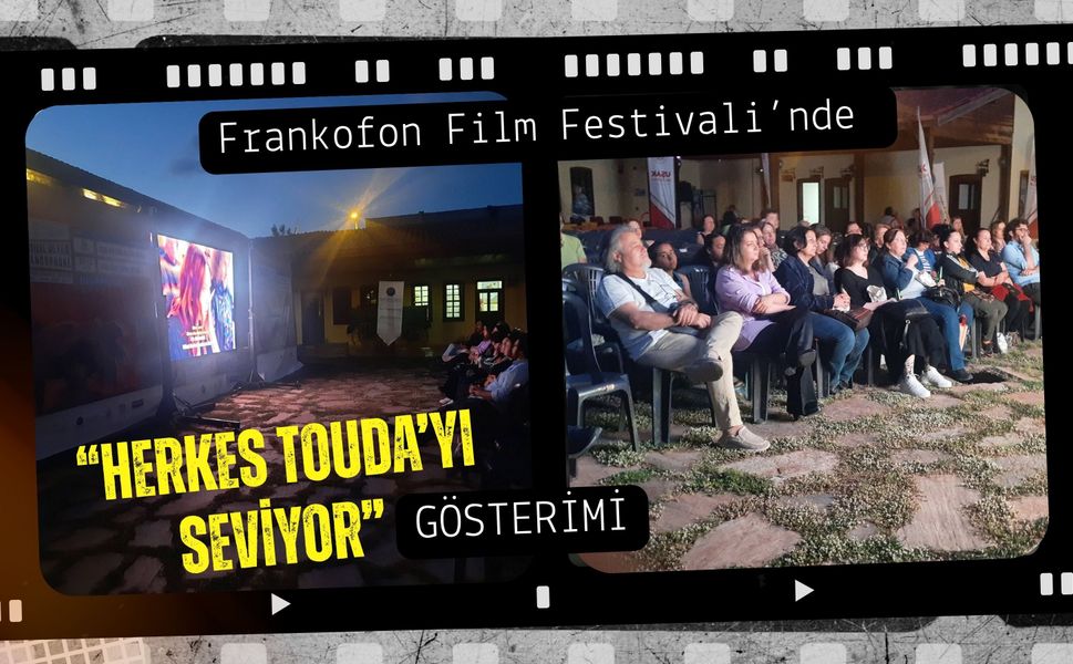 Frankofon Film Festivali’nde “Herkes Touda’yı Seviyor” Gösterimi