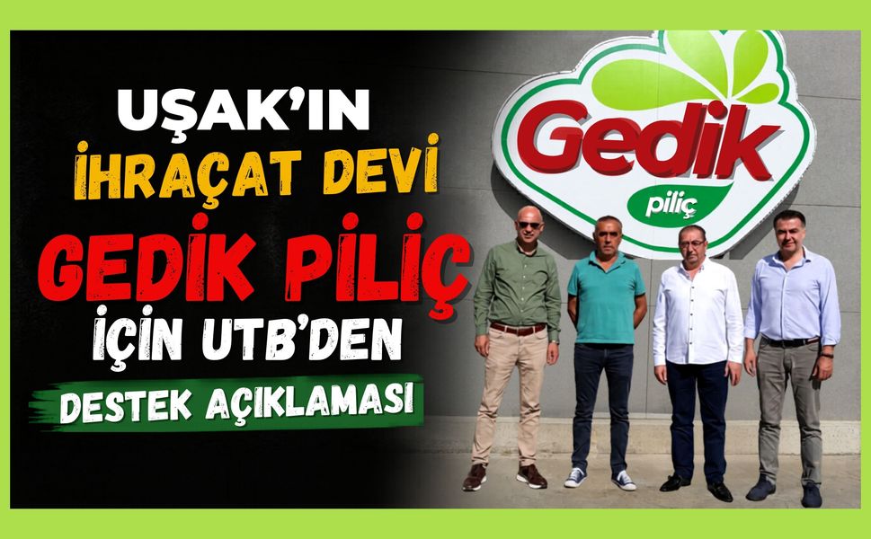 Uşak'ın İhracat Devi Gedik Piliç İçin UTB’den Destek Açıklaması