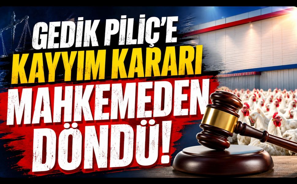 Gedik Piliç'e Kayyım Kararı Mahkemeden Döndü