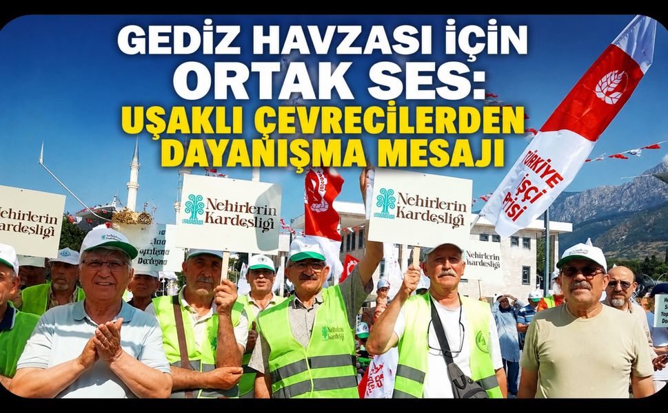 Gediz Havzası İçin Ortak Ses, Uşaklı Çevrecilerden Dayanışma Mesajı