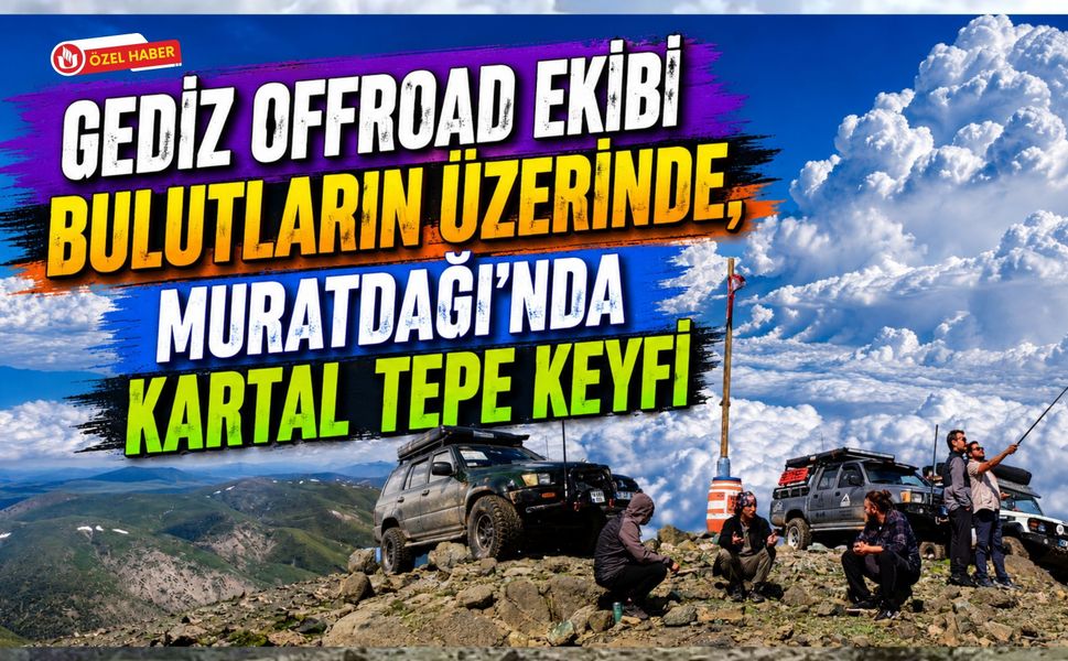 Gediz Offroad Ekibi Bulutların Üzerinde, Muratdağı'nda Kartal Tepe Keyfi