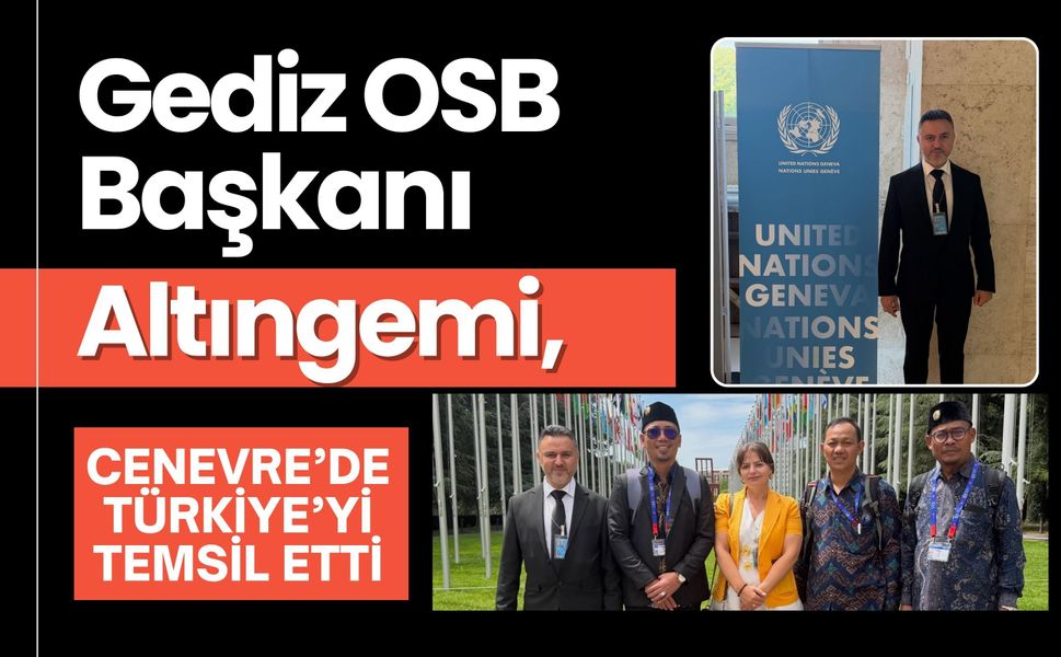 Gediz OSB Başkanı Altıngemi, Cenevre’de Türkiye’yi Temsil Etti