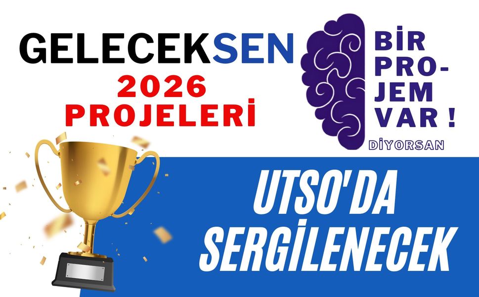GelecekSen! 2026 Projeleri UTSO'da Sergilenecek