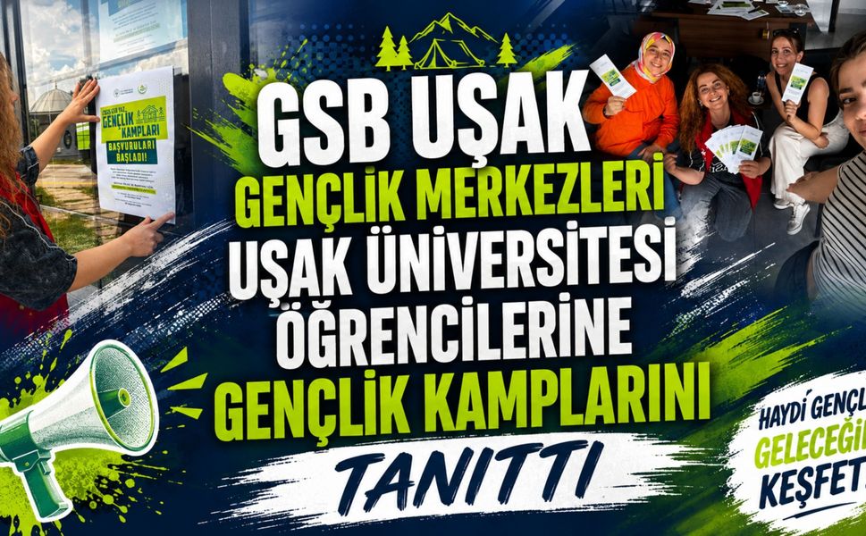 GSB Uşak Gençlik Merkezleri Uşak Üniversitesi Öğrencilerine Gençlik Kamplarını Tanıttı
