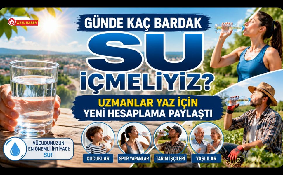 Günde Kaç Bardak Su İçmeliyiz? Uzmanlar Yaz İçin Yeni Hesaplama Paylaştı