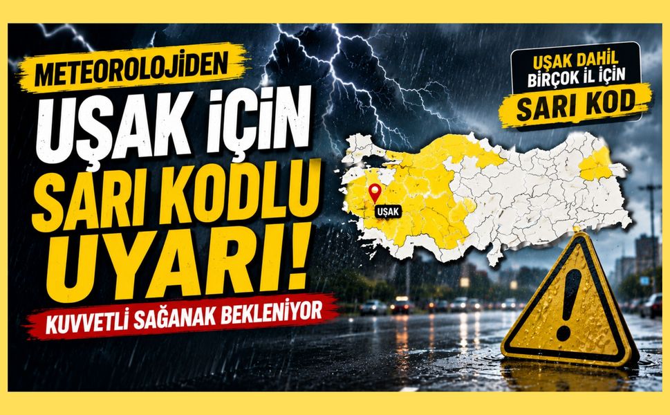 Meteorolojiden Uşak İçin Sarı Kodlu Uyarı! Kuvvetli Sağanak Bekleniyor